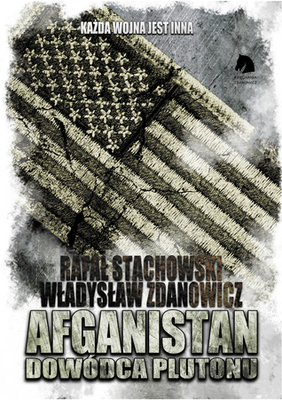 Afganistan. Dowódca plutonu Autor mjr. Rafał Stachowski/Władysław Zdanowicz