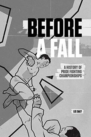 Before A Fall: A History of PRIDE Fighting Championships (Kindle Edition)