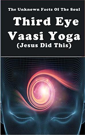 Third Eye The Unknown Facts Of The soul And Vasi yoga (1)