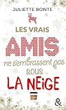 Les vrais amis ne s'embrassent pas sous la neige by Juliette Bonte