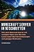 Leitfaden für Minecraft Server: Wie du in nur 10 Schritten deinen eigenen Minecraft Server erstellen kannst (Minecraft Server Ratgeber 1) (German Edition)