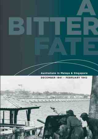 A bitter fate : Australians in Malaya and Singapore, December 1941 - February 1942 (Unknown Binding)