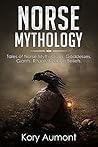 Norse Mythology: Tales of Norse Myth, Gods, Goddesses, Giants, Rituals & Viking Beliefs.