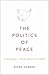 The Politics of Peace: A Global Cold War History