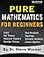 Pure Mathematics for Beginn...