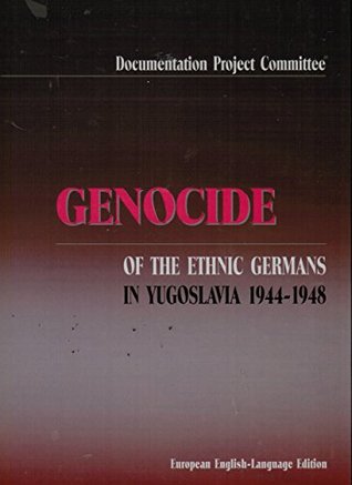 Genocide of the Ethnic Germans in Yugoslavia 1944-1948 (Hardcover)