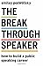 The Breakthrough Speaker: How to Build a Public Speaking Career