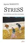 Stress: Les solutions sont dans nos mains Stress: Les solutions sont dans nos mains