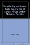 Christianity and Incest: Girls' Experience of Sexual Abuse Within Christian Families