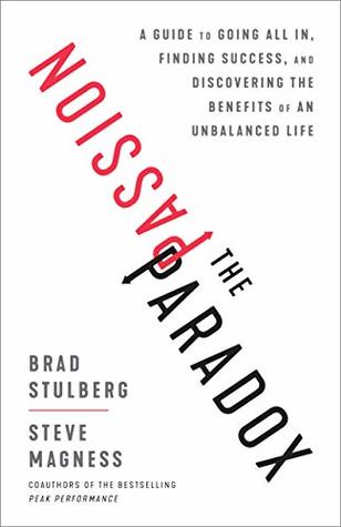 The Passion Paradox: A Guide to Going All In, Finding Success, and Discovering the Benefits of an Unbalanced Life