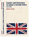 Conflict and Consensus in Labour's Foreign Policy, 1914-1965