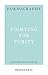 Pornography: Fighting for Purity (31-Day Devotionals for Life)