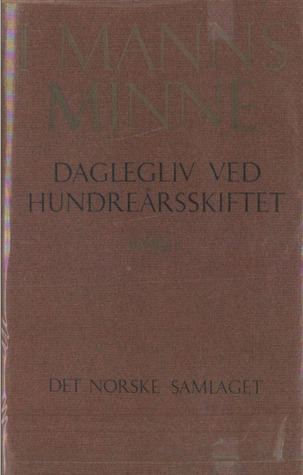 I manns minne : daglegliv ved hundreårsskiftet. 1 (I manns minne : daglegliv ved hundreårsskiftet #1)