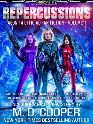 Repercussions: Aeon 14 Official Fan Fiction Volume 1 (Kindle Edition)