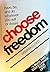 Choose Freedom: Have, Be, and Do Whatever You Will or Desire