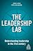 The Leadership Lab: Understanding Leadership in the 21st Century (Kogan Page Inspire)
