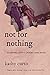 Not for Nothing: Glimpses i...