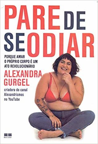 Pare de se odiar: porque amar o próprio corpo é um ato revolucionário