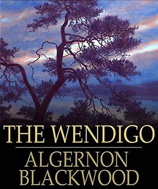 The Wendigo - Algernon Blackwood (ANNOTATED) Original Content of First Edition