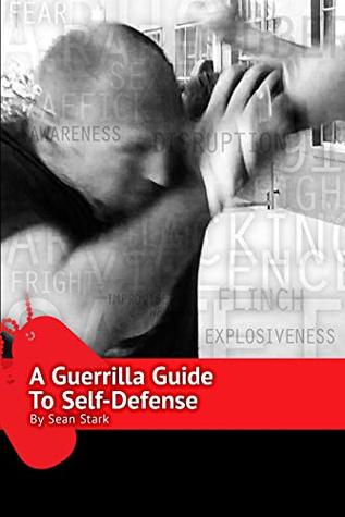 A Guerrilla Guide to Self-Defense: A Workbook For Getting Home (Guerrilla Self-Protection Series 1)