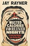 Wasted Calories and Ruined Nights by Rayner
