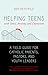 Helping Teens with Stress, Anxiety, and Depression: A Field Guide for Catholic Parents, Pastors, and Youth Leaders