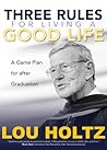Three Rules for Living a Good Life: A Game Plan for after Graduation