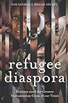 Refugee Diaspora: Missions Amid the Greatest Humanitarian Crisis of the World