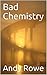 Bad Chemistry by Andy Rowe