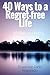 40 Ways To A Regret-Free Li...