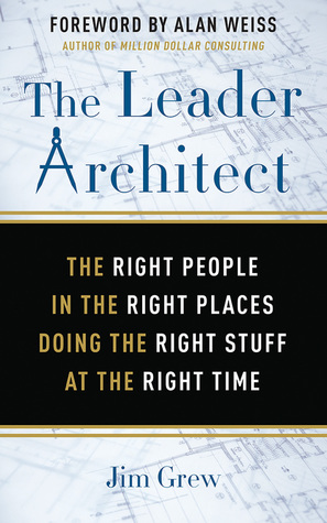 The Leader Architect: The Right People in the Right Places Doing the Right Stuff at the Right Time