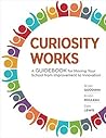 Curiosity Works: A Guidebook for moving your school from improvement to innovation
