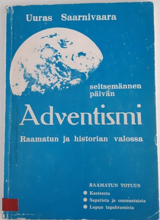 Seitsemännen päivän adventismi Raamatun ja historian valossa