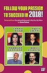 Follow Your Passion To Succeed in 2018! by Sonia Golani