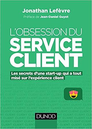 L'obsession du service client — Les secrets d'une start-up qui a tout misé sur l'expérience client