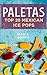 Paletas: Top 20 Mexican Ice Pops