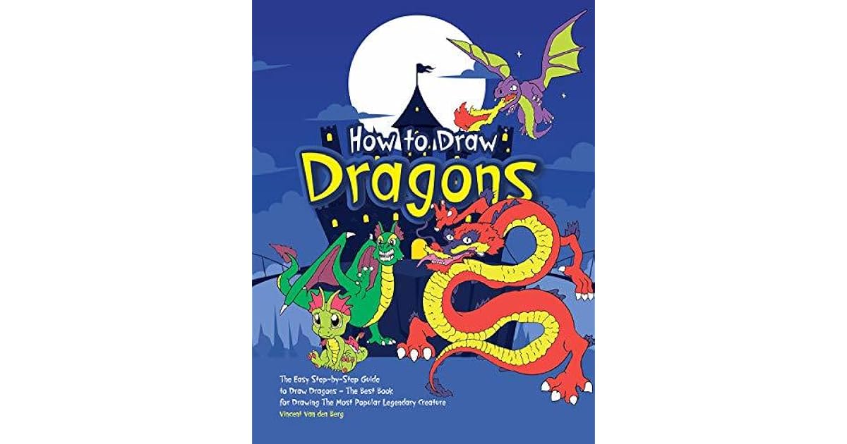 How to Draw Dragons: The Easy Step-by-Step Guide to Draw ...
