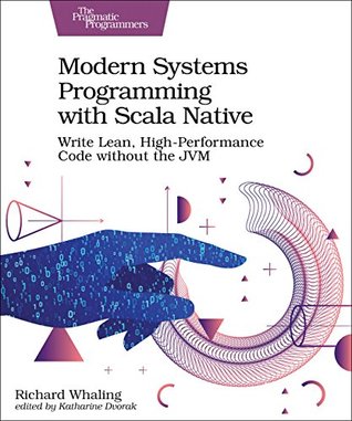 Modern Systems Programming with Scala Native: Write Lean, High-Performance Code without the JVM (Paperback)