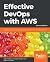 Effective DevOps with AWS: Implement continuous delivery and integration in the AWS environment, 2nd Edition
