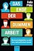 Das Ende der dummen Arbeit: Wie du als Angestellter zu mehr Sinn, Geld und Freiheit kommst (German Edition)