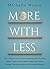 More With Less: Get a Grip on Your Excessive Spending and Hoarding Habits, Create a Personalized Budget, and Adopt a Savings-Oriented Mindset and Minimalist Lifestyle