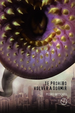 Portada de Te prohíbo volver a dormir, de Pedro Moscatel