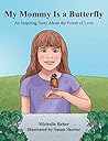 My Mommy Is a Butterfly: An Inspiring Story About the Power of Love
