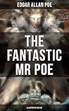 THE FANTASTIC MR POE (ILLUSTRATED EDITION) by Edgar Allan Poe
