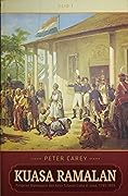 Kuasa Ramalan : Pangeran Diponegoro dan Akhir Tatanan Lama di Jawa, 1785-1855 Jilid 1