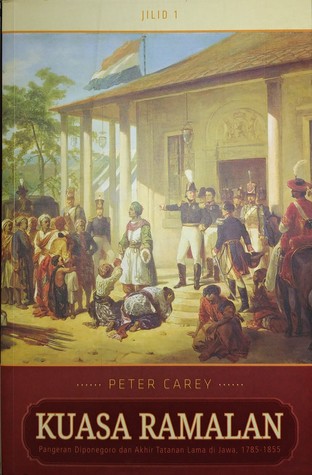 Kuasa Ramalan : Pangeran Diponegoro dan Akhir Tatanan Lama di Jawa, 1785-1855 Jilid 1 (Paperback)