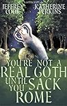 You're Not a Real Goth Until You Sack Rome (Gothcraft Book 1) You're Not a Real Goth Until You Sack Rome