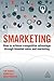 Smarketing: How to Achieve Competitive Advantage through Blended Sales and Marketing