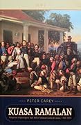 Kuasa Ramalan : Pangeran Diponegoro dan Akhir Tatanan Lama di Jawa, 1785-1855 Jilid 2