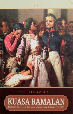Kuasa Ramalan : Pangeran Diponegoro dan Akhir Tatanan Lama di Jawa, 1785-1855 Jilid 3 (Paperback)